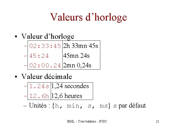 Valeurs d’horloge • Valeur d’horloge – 02: 33: 45 2 h 33 mn 45