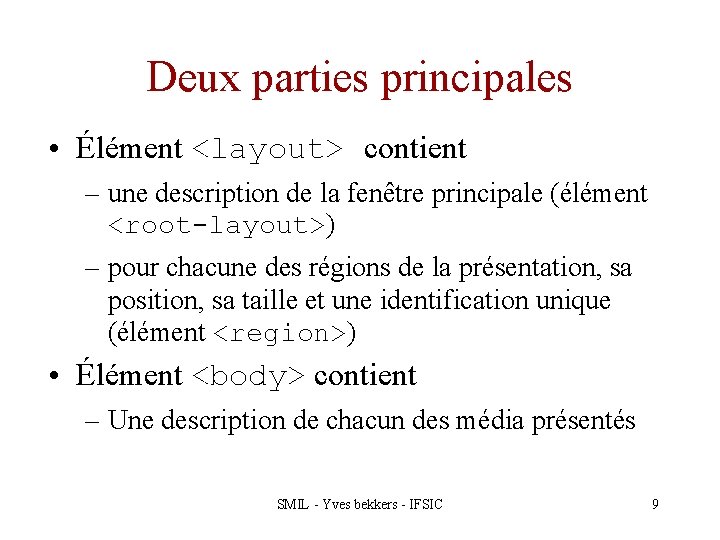 Deux parties principales • Élément <layout> contient – une description de la fenêtre principale