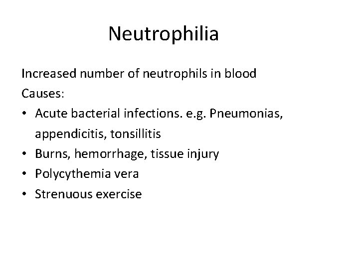 Neutrophilia Increased number of neutrophils in blood Causes: • Acute bacterial infections. e. g.