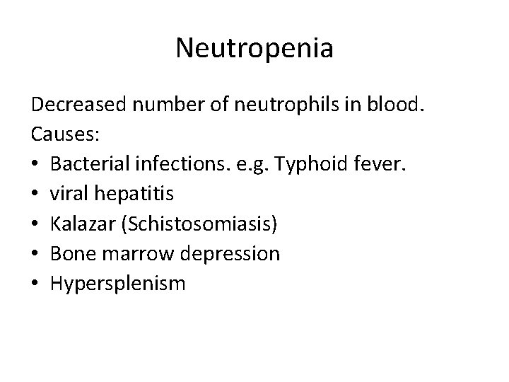 Neutropenia Decreased number of neutrophils in blood. Causes: • Bacterial infections. e. g. Typhoid