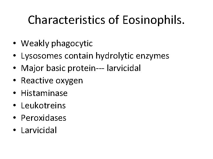 Characteristics of Eosinophils. • • Weakly phagocytic Lysosomes contain hydrolytic enzymes Major basic protein---