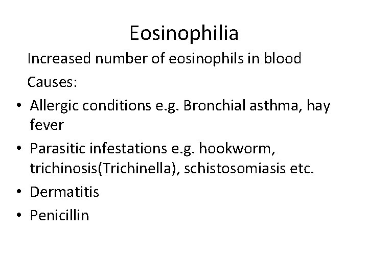 Eosinophilia • • Increased number of eosinophils in blood Causes: Allergic conditions e. g.