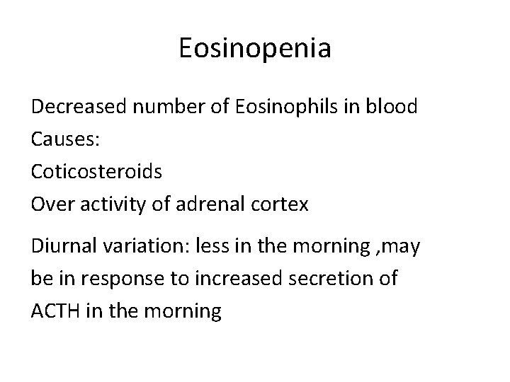 Eosinopenia Decreased number of Eosinophils in blood Causes: Coticosteroids Over activity of adrenal cortex