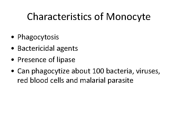 Characteristics of Monocyte • • Phagocytosis Bactericidal agents Presence of lipase Can phagocytize about
