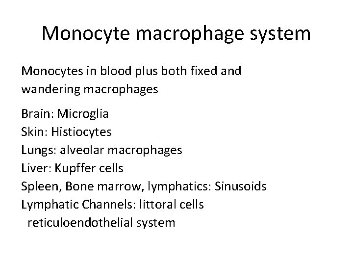 Monocyte macrophage system Monocytes in blood plus both fixed and wandering macrophages Brain: Microglia