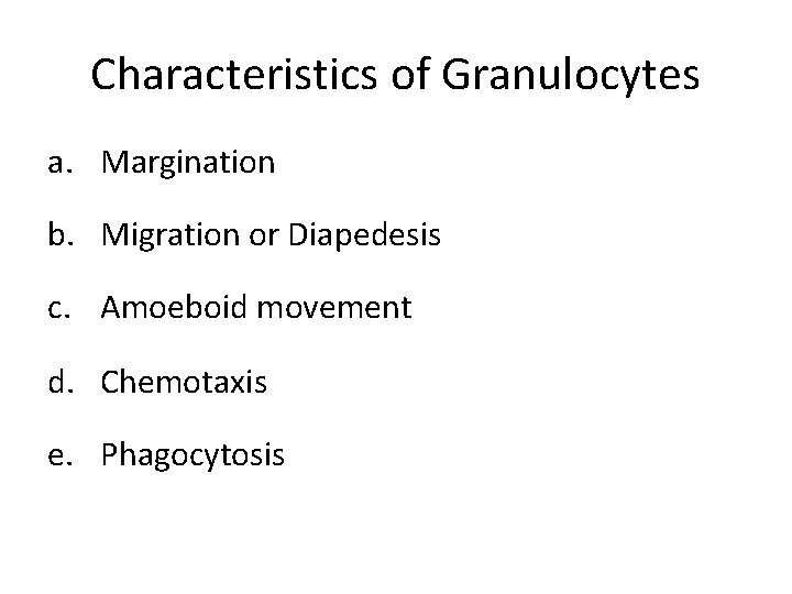 Characteristics of Granulocytes a. Margination b. Migration or Diapedesis c. Amoeboid movement d. Chemotaxis