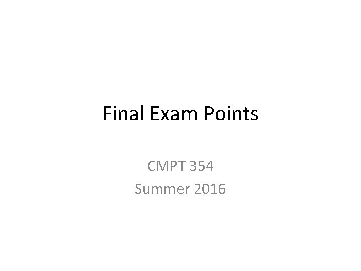 Final Exam Points CMPT 354 Summer 2016 