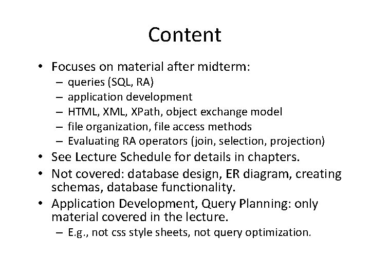 Content • Focuses on material after midterm: – – – queries (SQL, RA) application