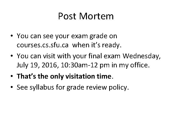 Post Mortem • You can see your exam grade on courses. cs. sfu. ca