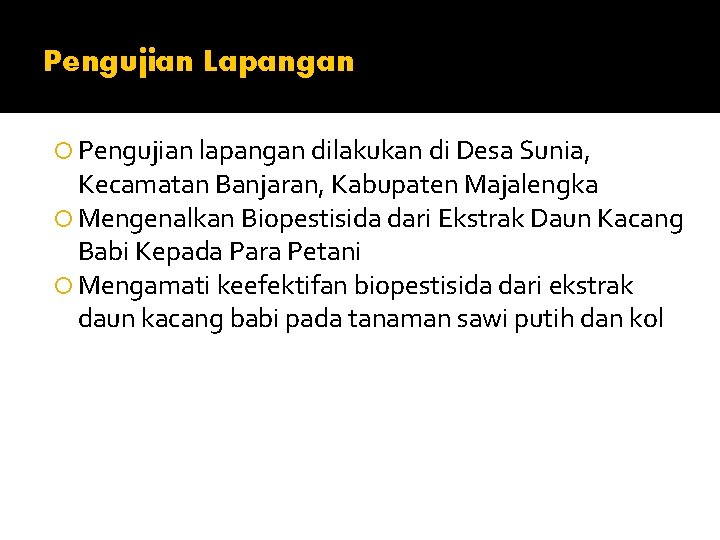 Pengujian Lapangan Pengujian lapangan dilakukan di Desa Sunia, Kecamatan Banjaran, Kabupaten Majalengka Mengenalkan Biopestisida