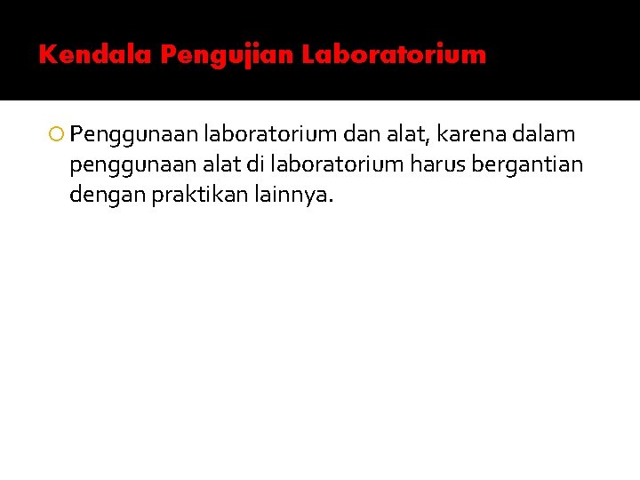 Kendala Pengujian Laboratorium Penggunaan laboratorium dan alat, karena dalam penggunaan alat di laboratorium harus