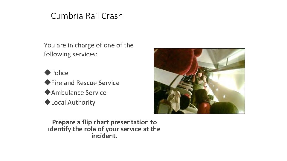 Cumbria Rail Crash You are in charge of one of the following services: Police