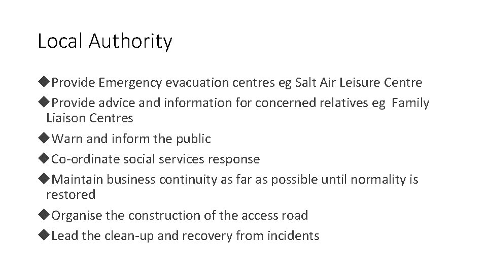 Local Authority Provide Emergency evacuation centres eg Salt Air Leisure Centre Provide advice and