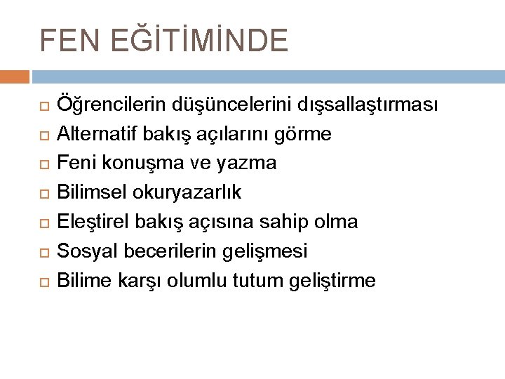 FEN EĞİTİMİNDE Öğrencilerin düşüncelerini dışsallaştırması Alternatif bakış açılarını görme Feni konuşma ve yazma Bilimsel