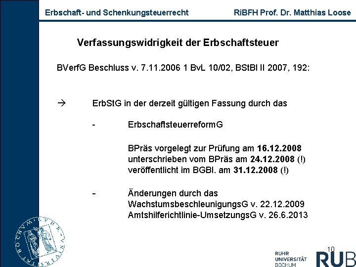 Erbschaft- und Schenkungsteuerrecht Ri. BFH Prof. Dr. Matthias Loose Verfassungswidrigkeit der Erbschaftsteuer BVerf. G