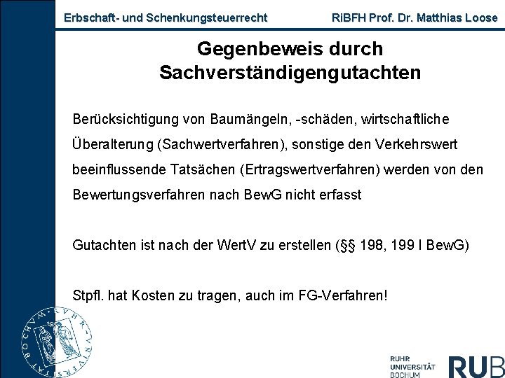 Erbschaft- und Schenkungsteuerrecht Ri. BFH Prof. Dr. Matthias Loose Gegenbeweis durch Sachverständigengutachten Berücksichtigung von