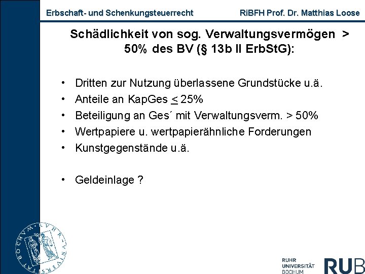 Erbschaft- und Schenkungsteuerrecht Ri. BFH Prof. Dr. Matthias Loose Schädlichkeit von sog. Verwaltungsvermögen >