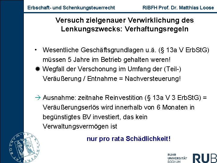 Erbschaft- und Schenkungsteuerrecht Ri. BFH Prof. Dr. Matthias Loose Versuch zielgenauer Verwirklichung des Lenkungszwecks: