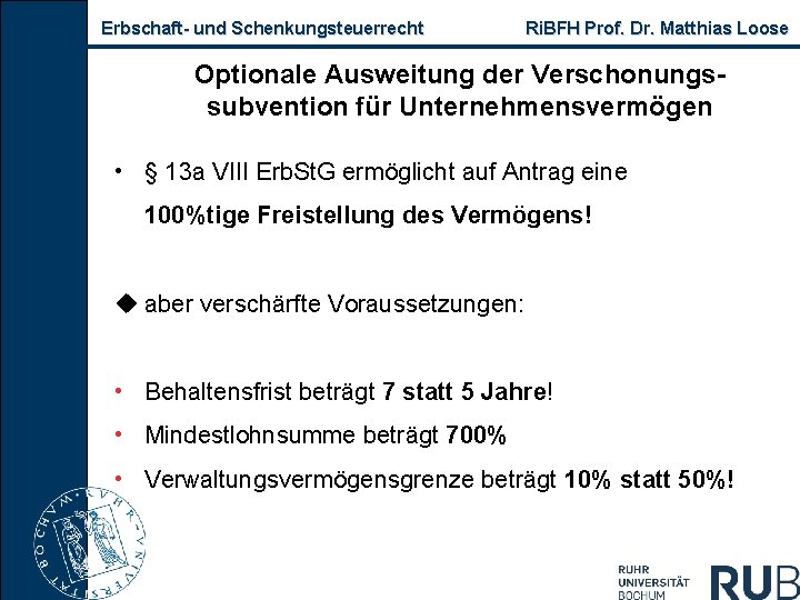 Erbschaft- und Schenkungsteuerrecht Ri. BFH Prof. Dr. Matthias Loose Optionale Ausweitung der Verschonungssubvention für