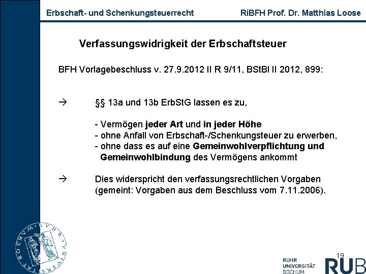 Erbschaft- und Schenkungsteuerrecht Ri. BFH Prof. Dr. Matthias Loose Verfassungswidrigkeit der Erbschaftsteuer BFH Vorlagebeschluss