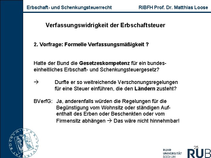 Erbschaft- und Schenkungsteuerrecht Ri. BFH Prof. Dr. Matthias Loose Verfassungswidrigkeit der Erbschaftsteuer 2. Vorfrage: