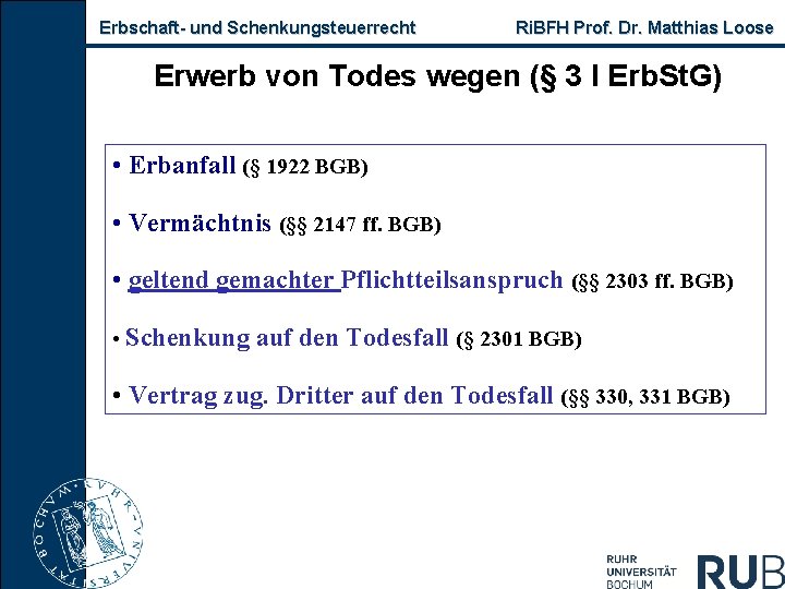 Erbschaft- und Schenkungsteuerrecht Ri. BFH Prof. Dr. Matthias Loose Erwerb von Todes wegen (§