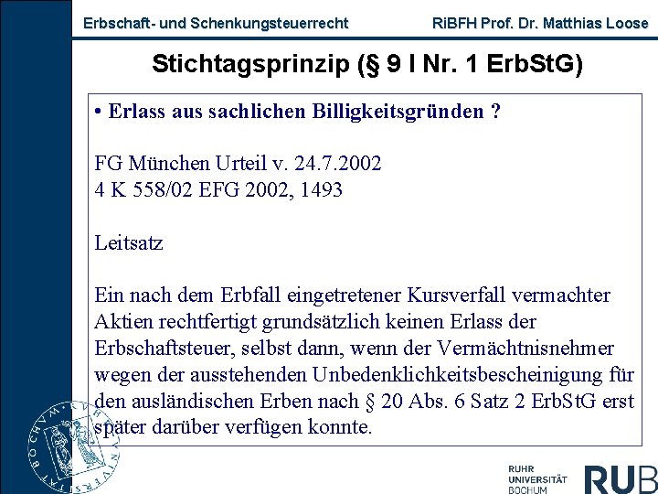 Erbschaft- und Schenkungsteuerrecht Ri. BFH Prof. Dr. Matthias Loose Stichtagsprinzip (§ 9 I Nr.