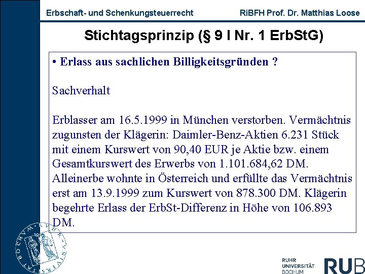 Erbschaft- und Schenkungsteuerrecht Ri. BFH Prof. Dr. Matthias Loose Stichtagsprinzip (§ 9 I Nr.