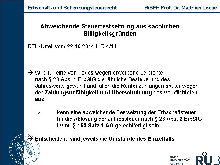 Erbschaft- und Schenkungsteuerrecht Ri. BFH Prof. Dr. Matthias Loose Abweichende Steuerfestsetzung aus sachlichen Billigkeitsgründen