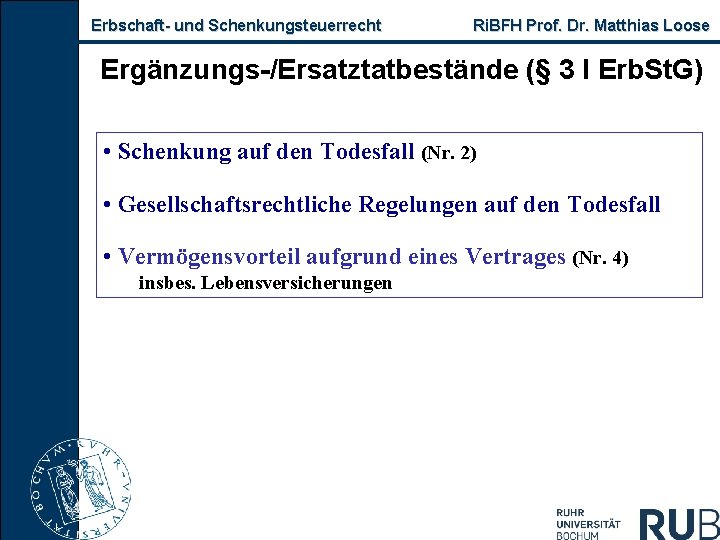 Erbschaft- und Schenkungsteuerrecht Ri. BFH Prof. Dr. Matthias Loose Ergänzungs-/Ersatztatbestände (§ 3 I Erb.