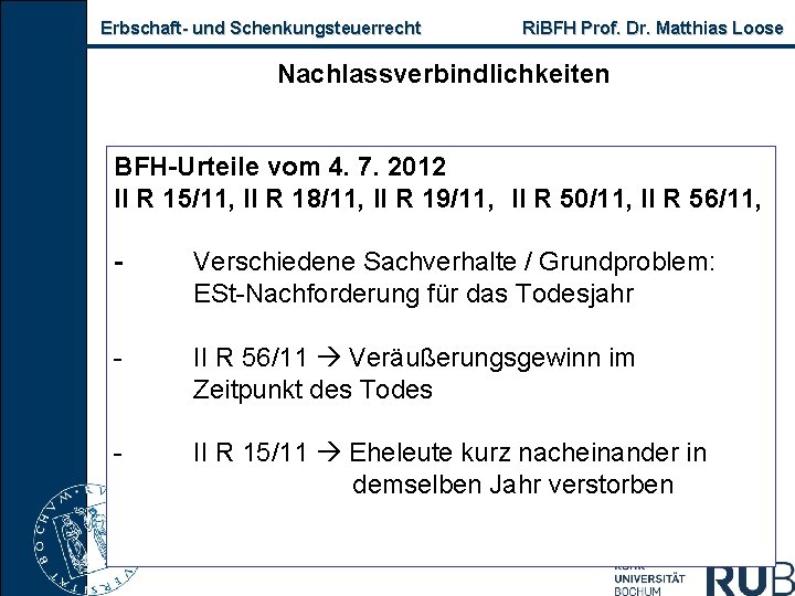 Erbschaft- und Schenkungsteuerrecht Ri. BFH Prof. Dr. Matthias Loose Nachlassverbindlichkeiten BFH-Urteile vom 4. 7.