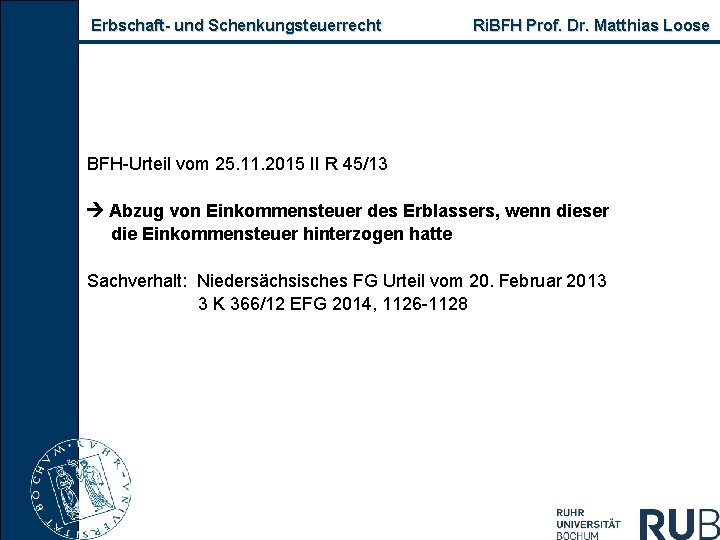 Erbschaft- und Schenkungsteuerrecht Ri. BFH Prof. Dr. Matthias Loose BFH-Urteil vom 25. 11. 2015