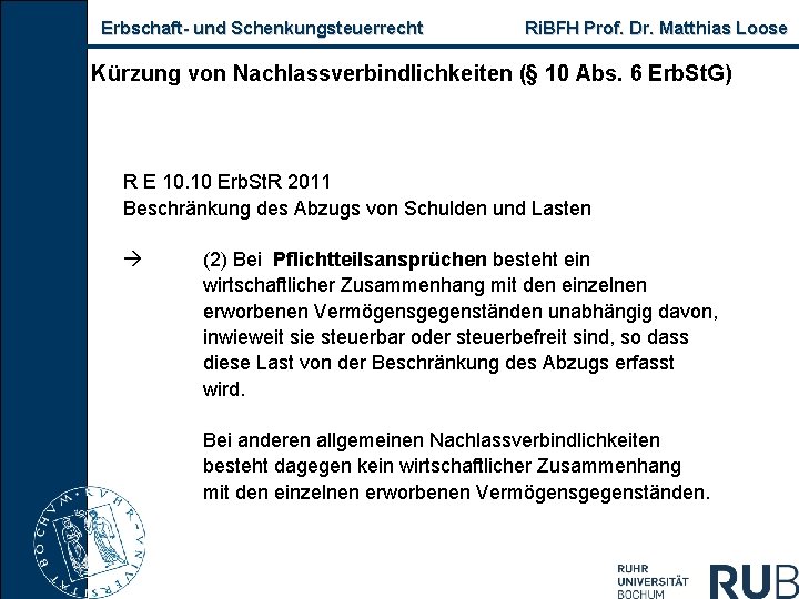Erbschaft- und Schenkungsteuerrecht Ri. BFH Prof. Dr. Matthias Loose Kürzung von Nachlassverbindlichkeiten (§ 10