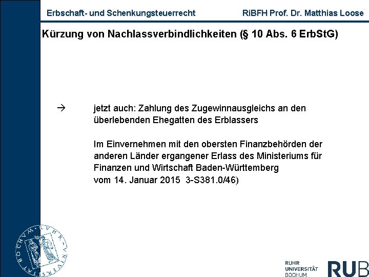 Erbschaft- und Schenkungsteuerrecht Ri. BFH Prof. Dr. Matthias Loose Kürzung von Nachlassverbindlichkeiten (§ 10