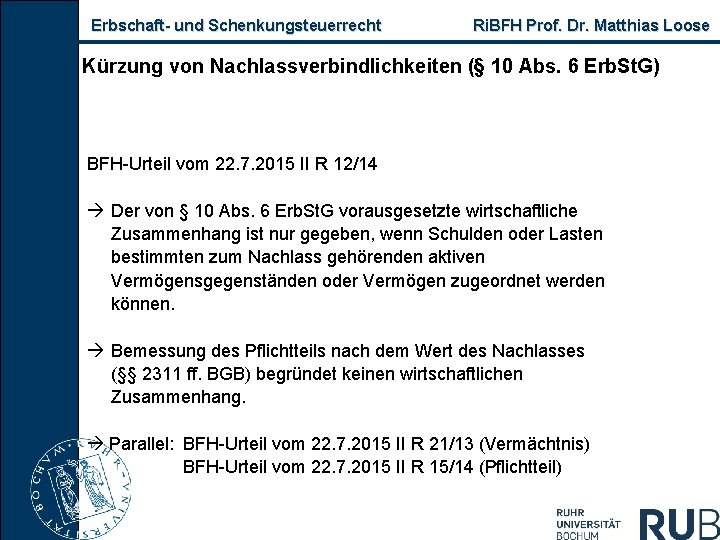 Erbschaft- und Schenkungsteuerrecht Ri. BFH Prof. Dr. Matthias Loose Kürzung von Nachlassverbindlichkeiten (§ 10