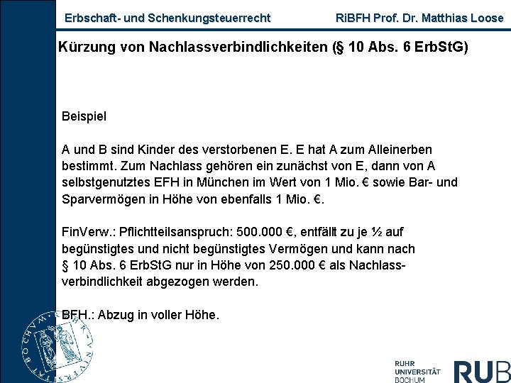 Erbschaft- und Schenkungsteuerrecht Ri. BFH Prof. Dr. Matthias Loose Kürzung von Nachlassverbindlichkeiten (§ 10