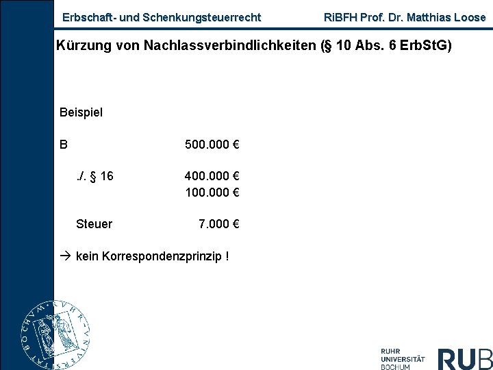 Erbschaft- und Schenkungsteuerrecht Ri. BFH Prof. Dr. Matthias Loose Kürzung von Nachlassverbindlichkeiten (§ 10