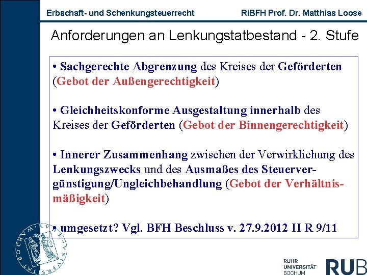 Erbschaft- und Schenkungsteuerrecht Ri. BFH Prof. Dr. Matthias Loose Anforderungen an Lenkungstatbestand - 2.