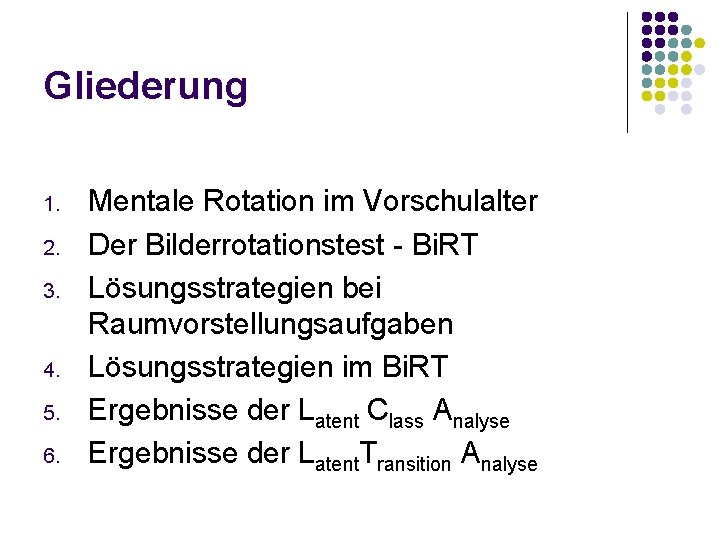 Gliederung 1. 2. 3. 4. 5. 6. Mentale Rotation im Vorschulalter Der Bilderrotationstest -