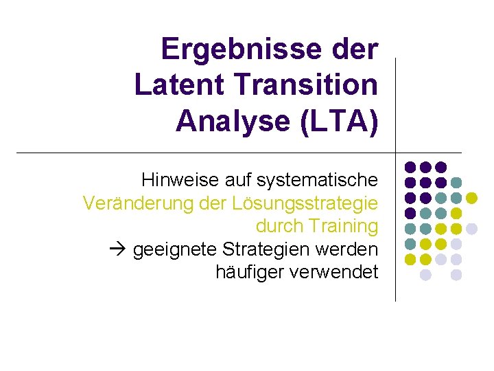 Ergebnisse der Latent Transition Analyse (LTA) Hinweise auf systematische Veränderung der Lösungsstrategie durch Training