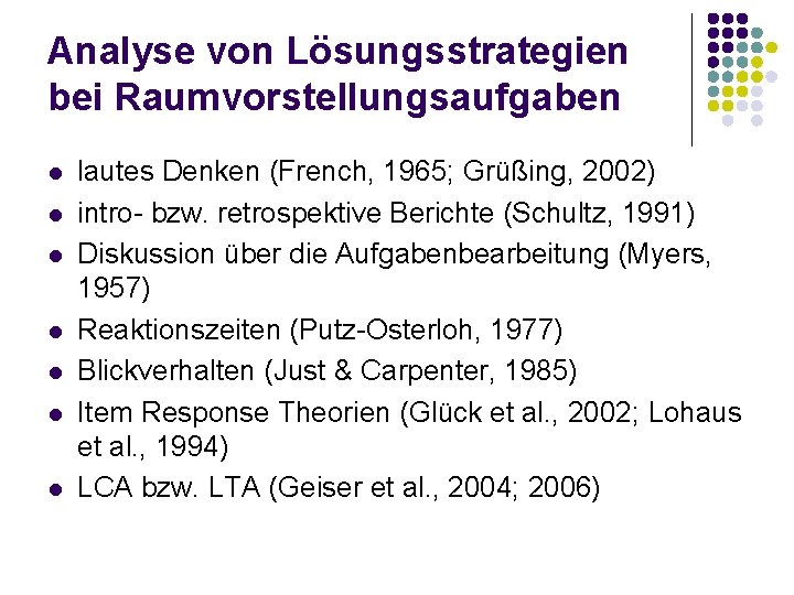 Analyse von Lösungsstrategien bei Raumvorstellungsaufgaben l l l lautes Denken (French, 1965; Grüßing, 2002)