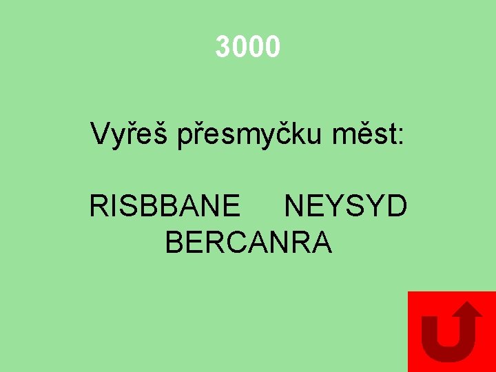 3000 Vyřeš přesmyčku měst: RISBBANE NEYSYD BERCANRA 