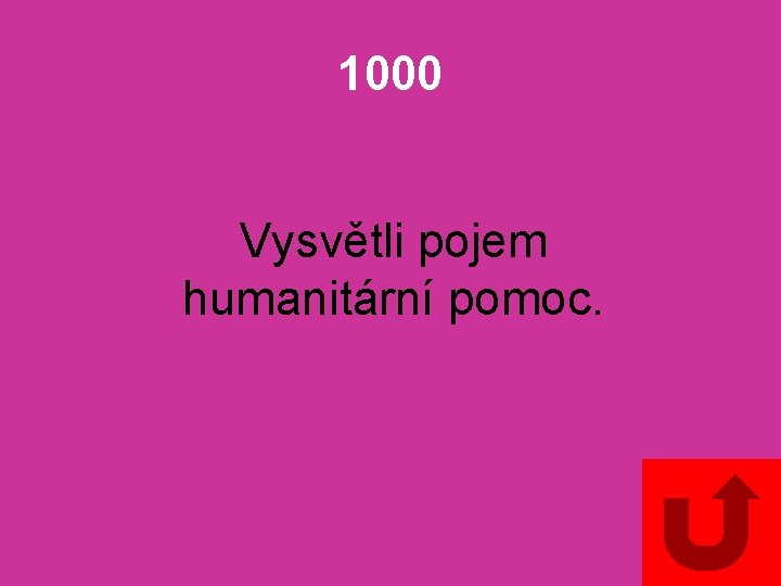 1000 Vysvětli pojem humanitární pomoc. 