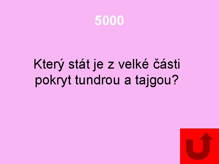 5000 Který stát je z velké části pokryt tundrou a tajgou? 