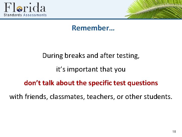 Remember… During breaks and after testing, it’s important that you don’t talk about the