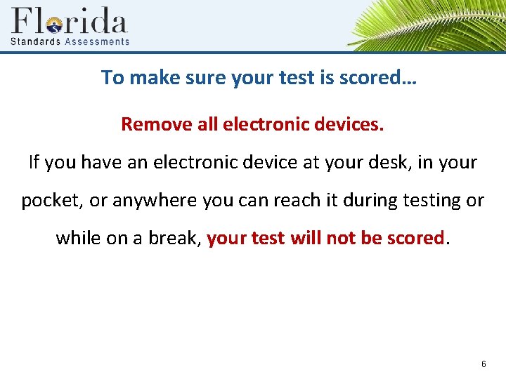 To make sure your test is scored… Remove all electronic devices. If you have