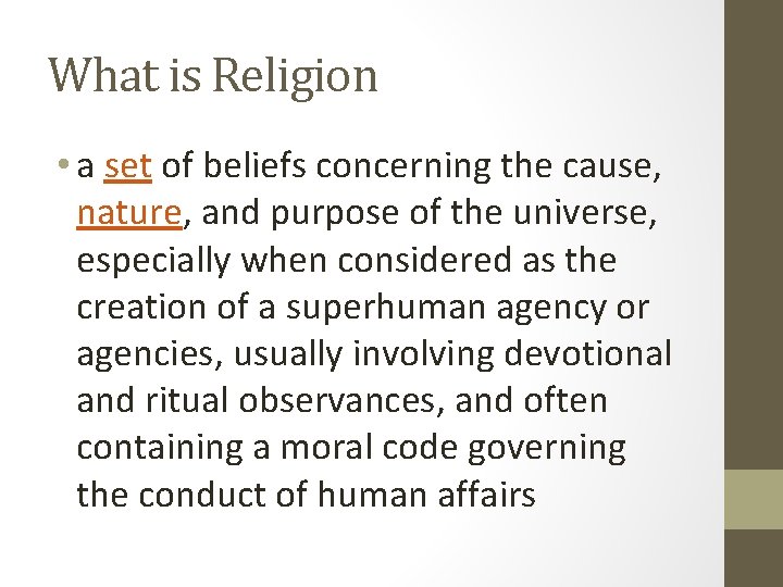 What is Religion • a set of beliefs concerning the cause, nature, and purpose