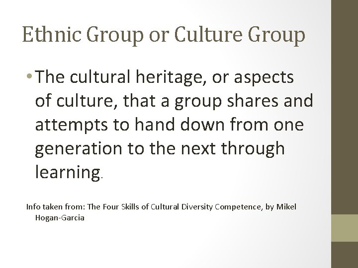 Ethnic Group or Culture Group • The cultural heritage, or aspects of culture, that