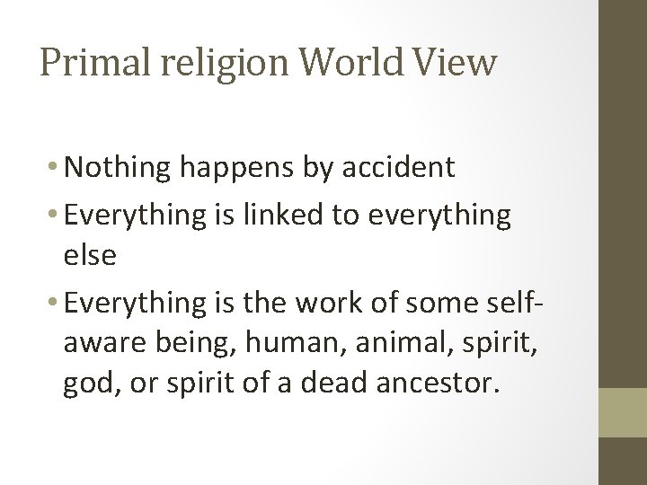 Primal religion World View • Nothing happens by accident • Everything is linked to