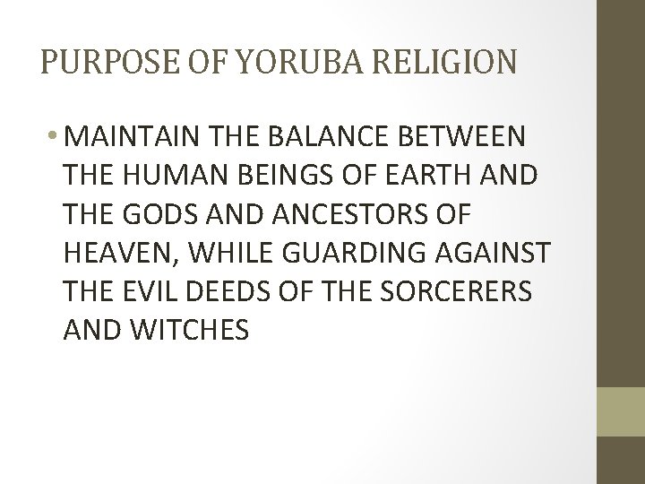 PURPOSE OF YORUBA RELIGION • MAINTAIN THE BALANCE BETWEEN THE HUMAN BEINGS OF EARTH